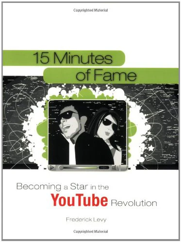 15 Minutes of Fame: Becoming a Star in the YouTube Revolution