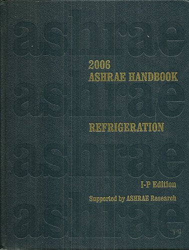 2006 Ashrae Handbook: Refrigeration : InchPound Edition (ASHRAE HANDBOOK REFRIGERATION SYSTEMS/APPLICATIONS INCHPOUND SYSTEM)