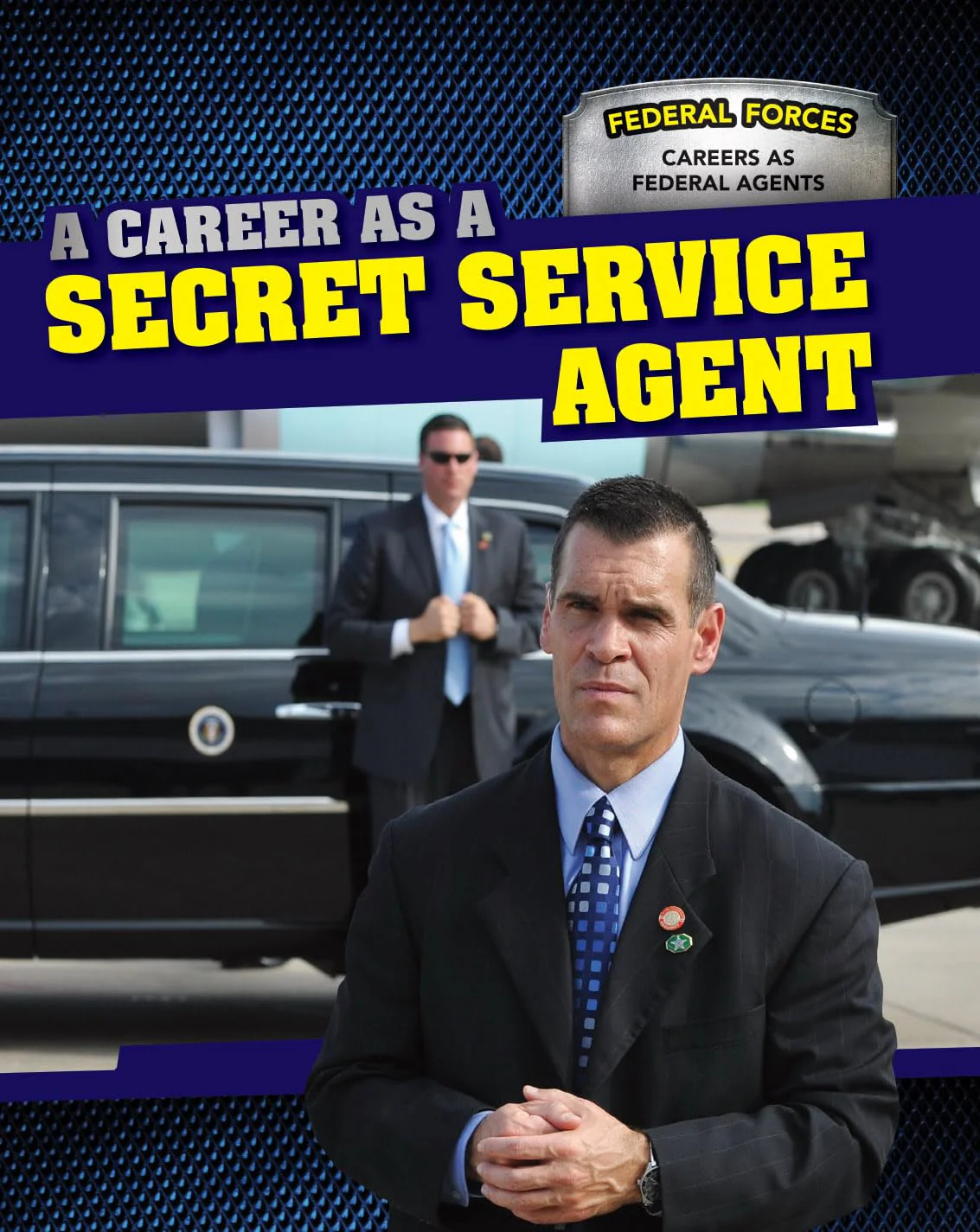 A Career As a Secret Service Agent (Federal Forces: Careers As Federal Agents)
