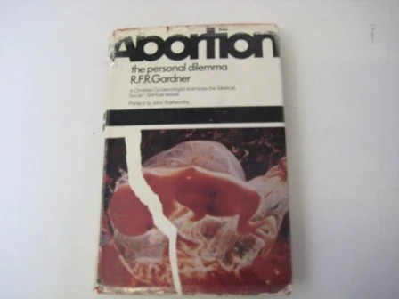 Abortion: The Personal Dilemma; A Christian Gynaecologist Examines the Medical, Social, and Spiritual Issues