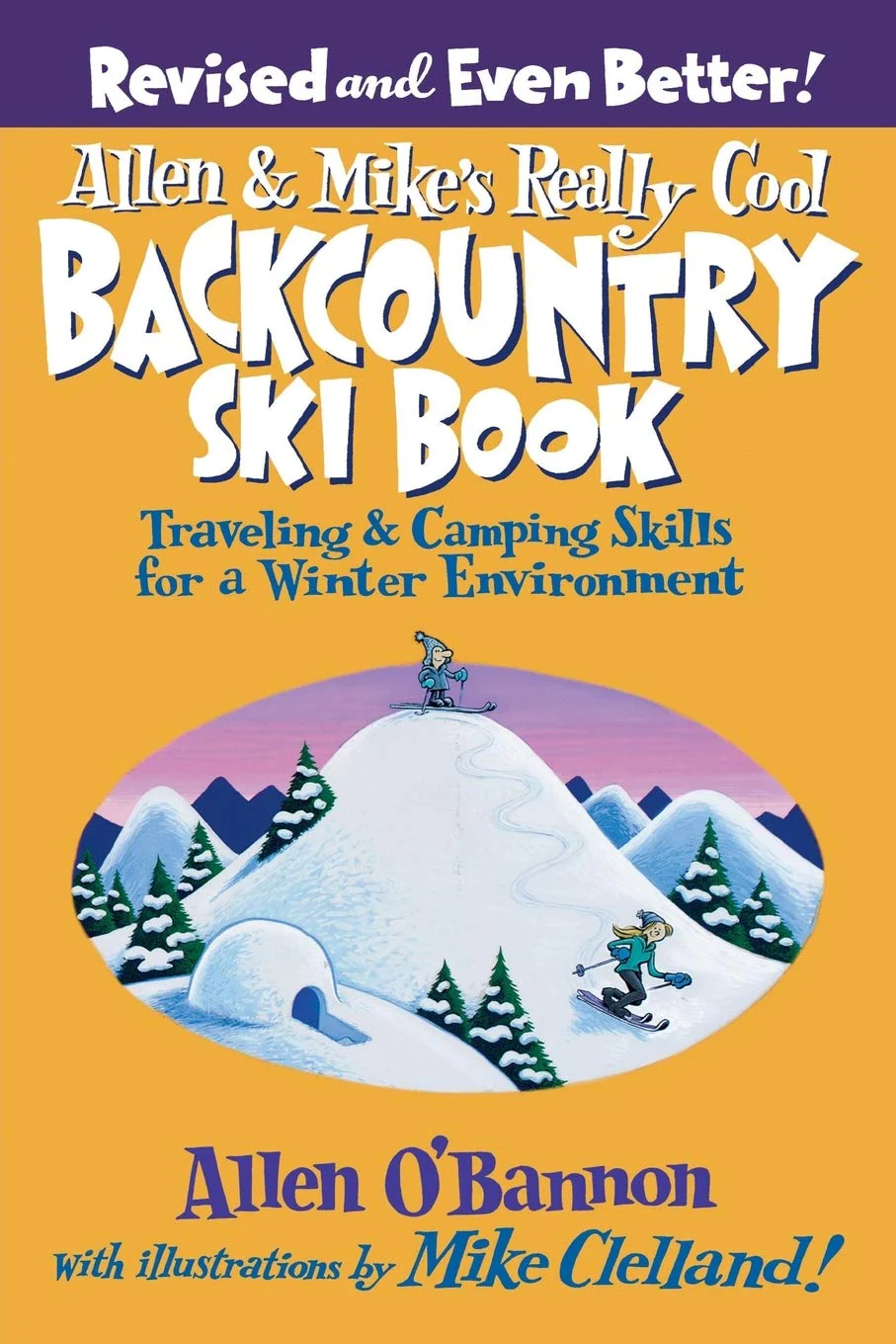 Allen & Mikes Really Cool Backcountry Ski Book, Revised and Even Better!: Traveling & Camping Skills For A Winter Environment (