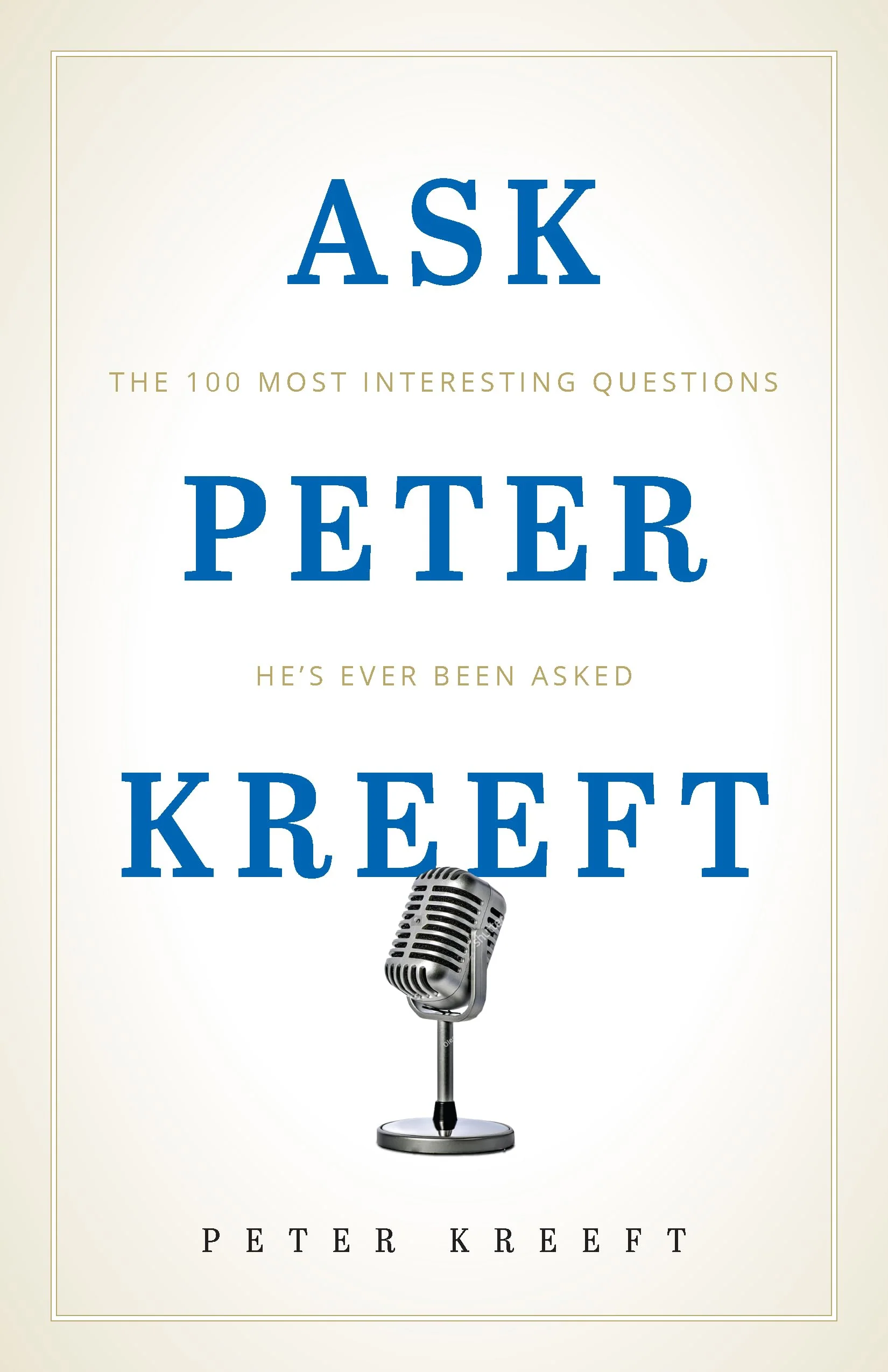 Ask Peter Kreeft: The 100 Most Interesting Questions Hes Ever Been Asked