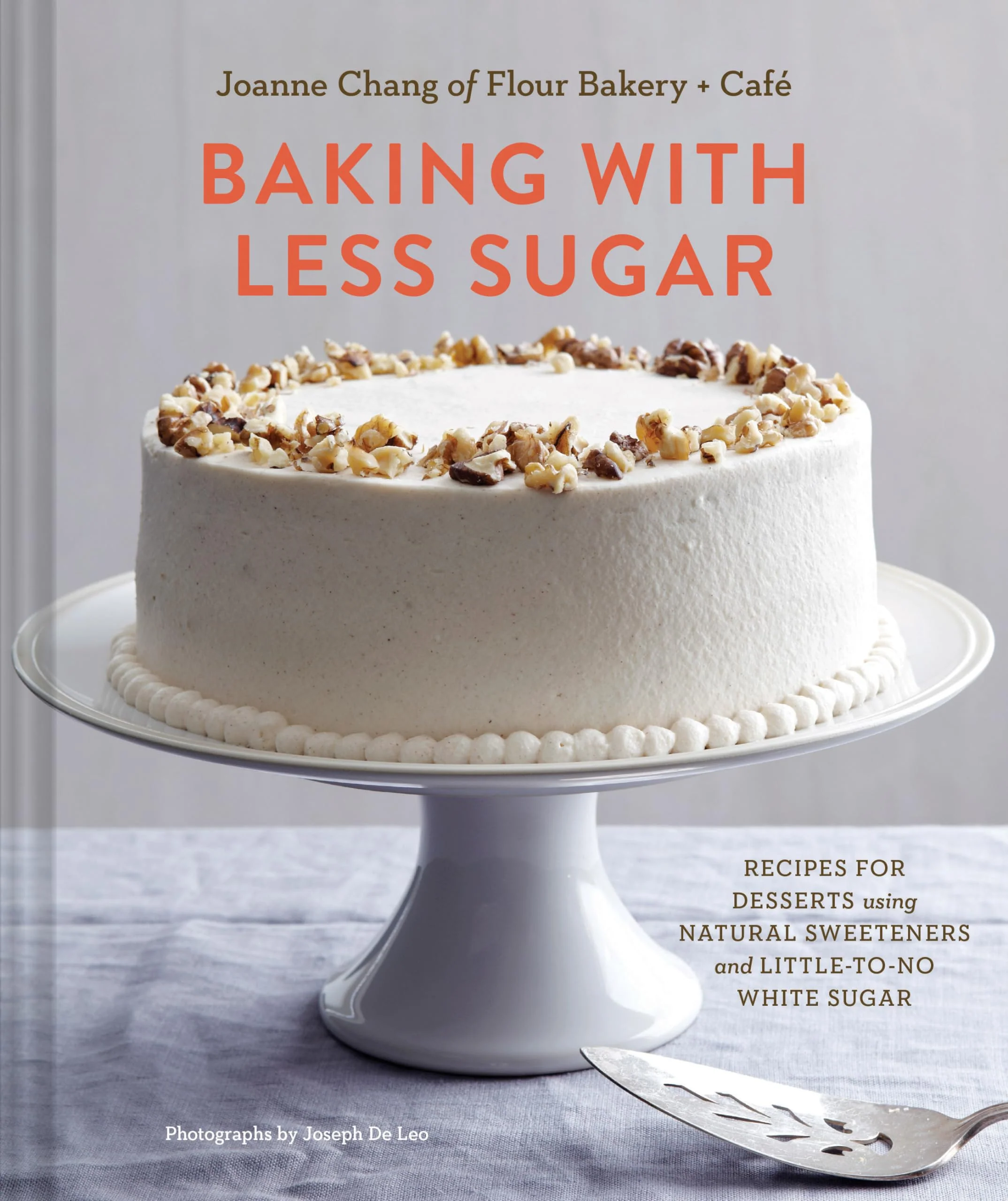 Baking with Less Sugar: Recipes for Desserts Using Natural Sweeteners and LittletoNo White Sugar