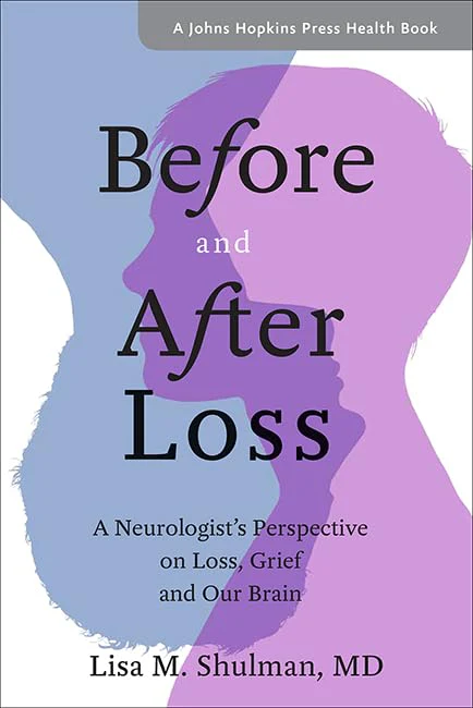 Before and After Loss: A Neurologists Perspective on Loss, Grief, and Our Brain (A Johns Hopkins Press Health Book)