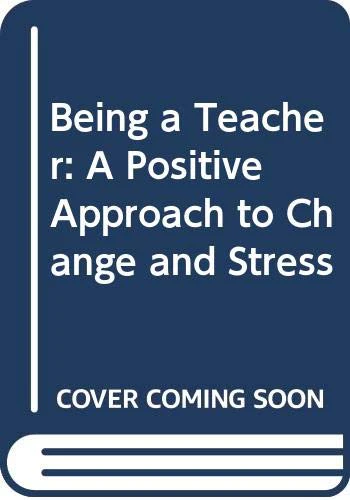 Being a Teacher: A Positive Approach to Change and Stress