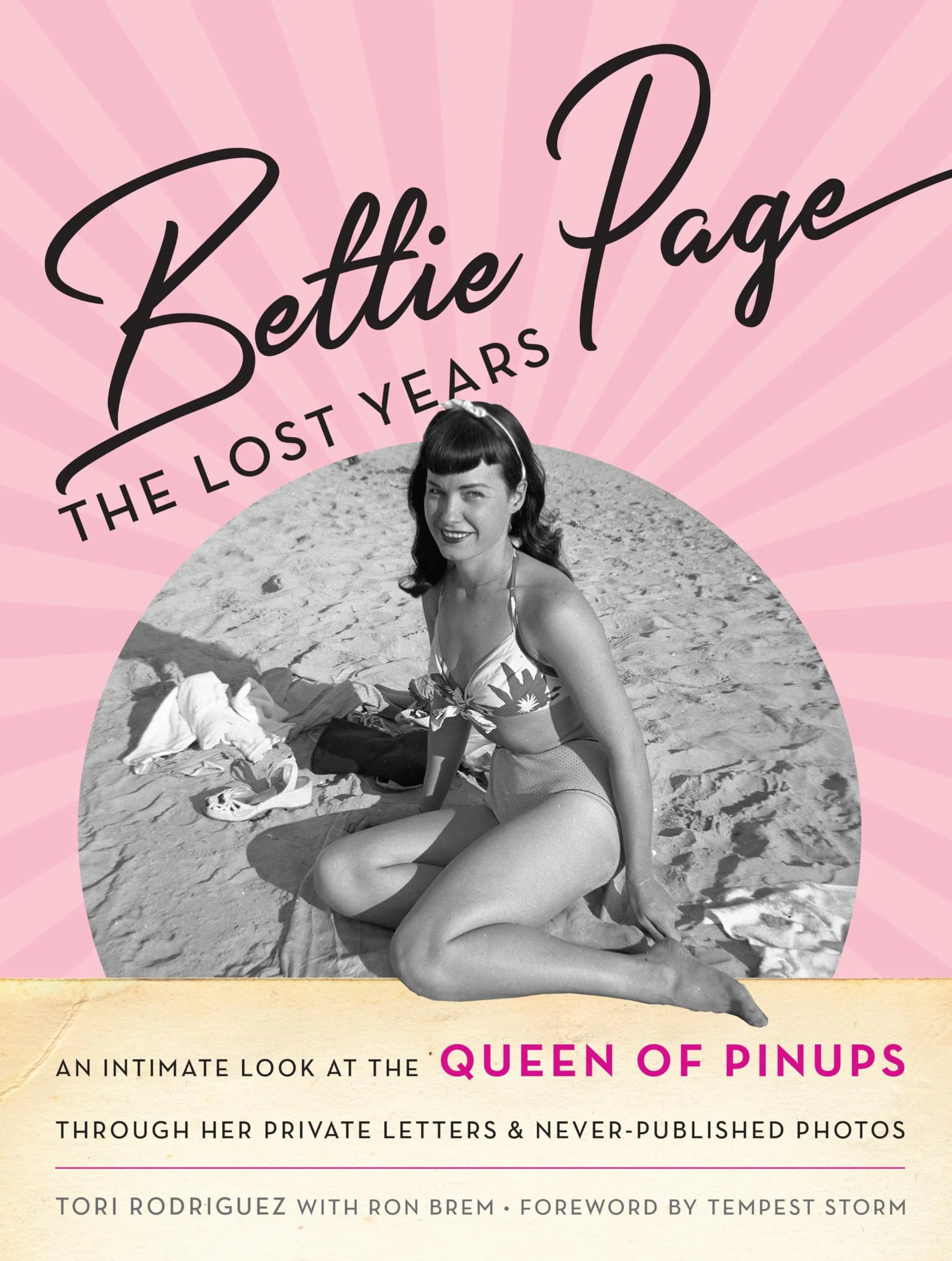 Bettie Page: The Lost Years: An Intimate Look at the Queen of Pinups, through her Private Letters & NeverPublished Photos