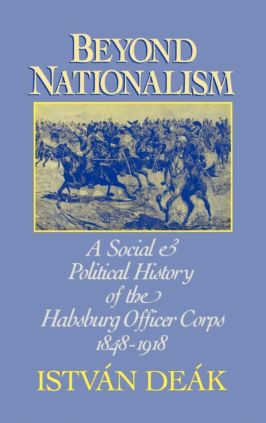 Beyond Nationalism: A Social and Political History of the Habsburg Officer Corps, 18481918