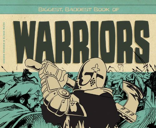 Biggest, Baddest Book of Warriors (Biggest, Baddest Books for Boys)