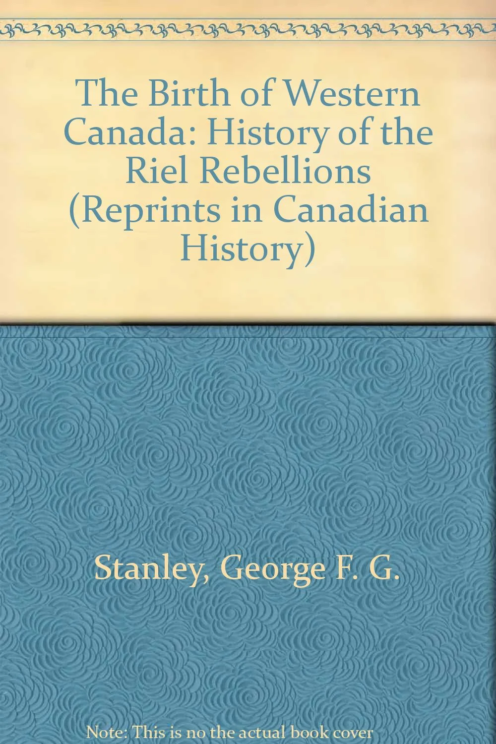 Birth of Western Canada (Reprints in Canadian History)