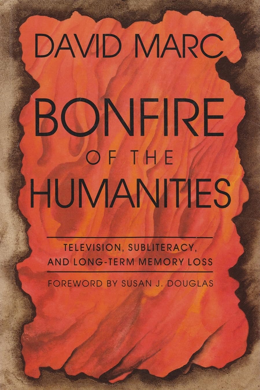 Bonfire Of The Humanities: Television, Subliteracy, And Longterm Memory Loss (Television And Popular Culture),New