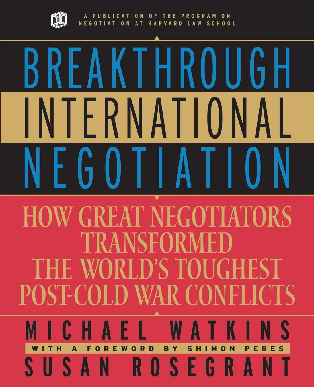 Breakthrough International Negotiation: How Great Negotiators Transformed the Worlds Toughest PostCold War Conflicts