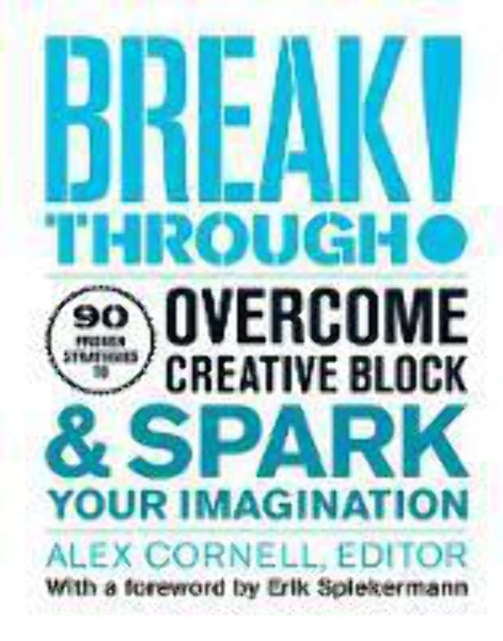 Breakthrough!: Proven Strategies to Overcome Creative Block and Spark Your Imagination