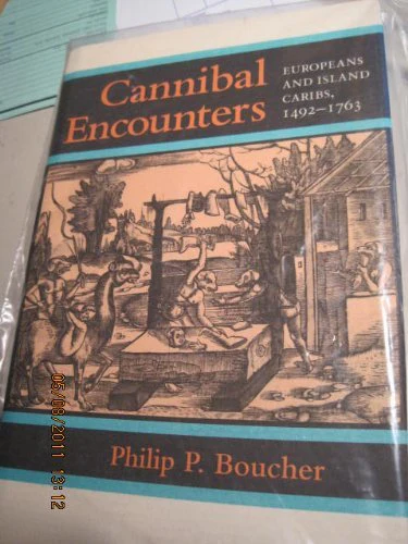 Cannibal Encounters: Europeans and Island Caribs, 14921763 (Johns Hopkins Studies in Atlantic History and Culture)