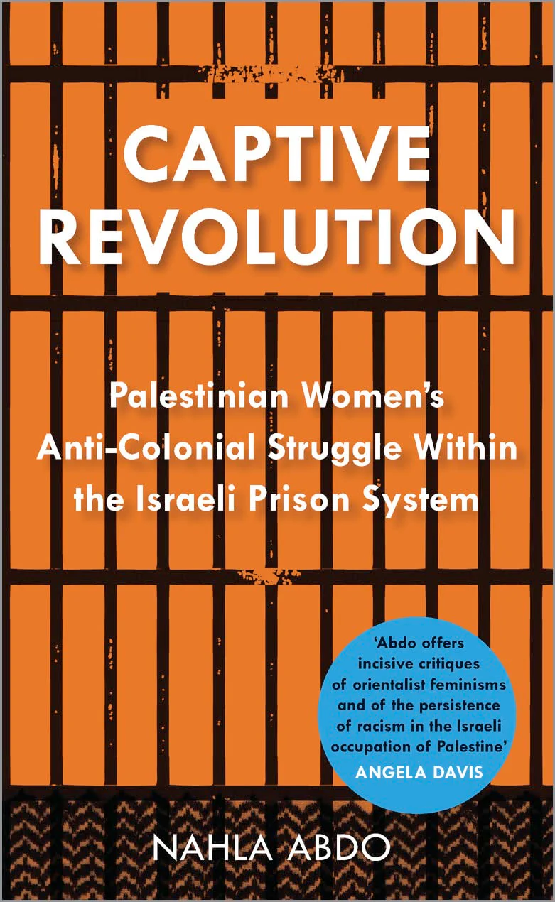 Captive Revolution: Palestinian Womens AntiColonial Struggle within the Israeli Prison System