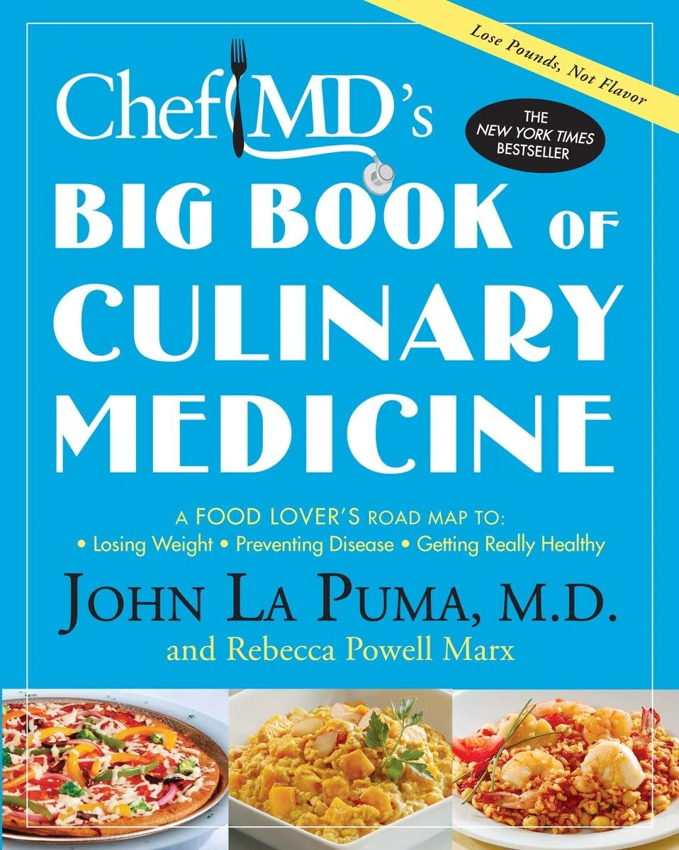 ChefMDs Big Book of Culinary Medicine: A Food Lovers Road Map to: Losing Weight, Preventing Disease, Getting Really Healthy
