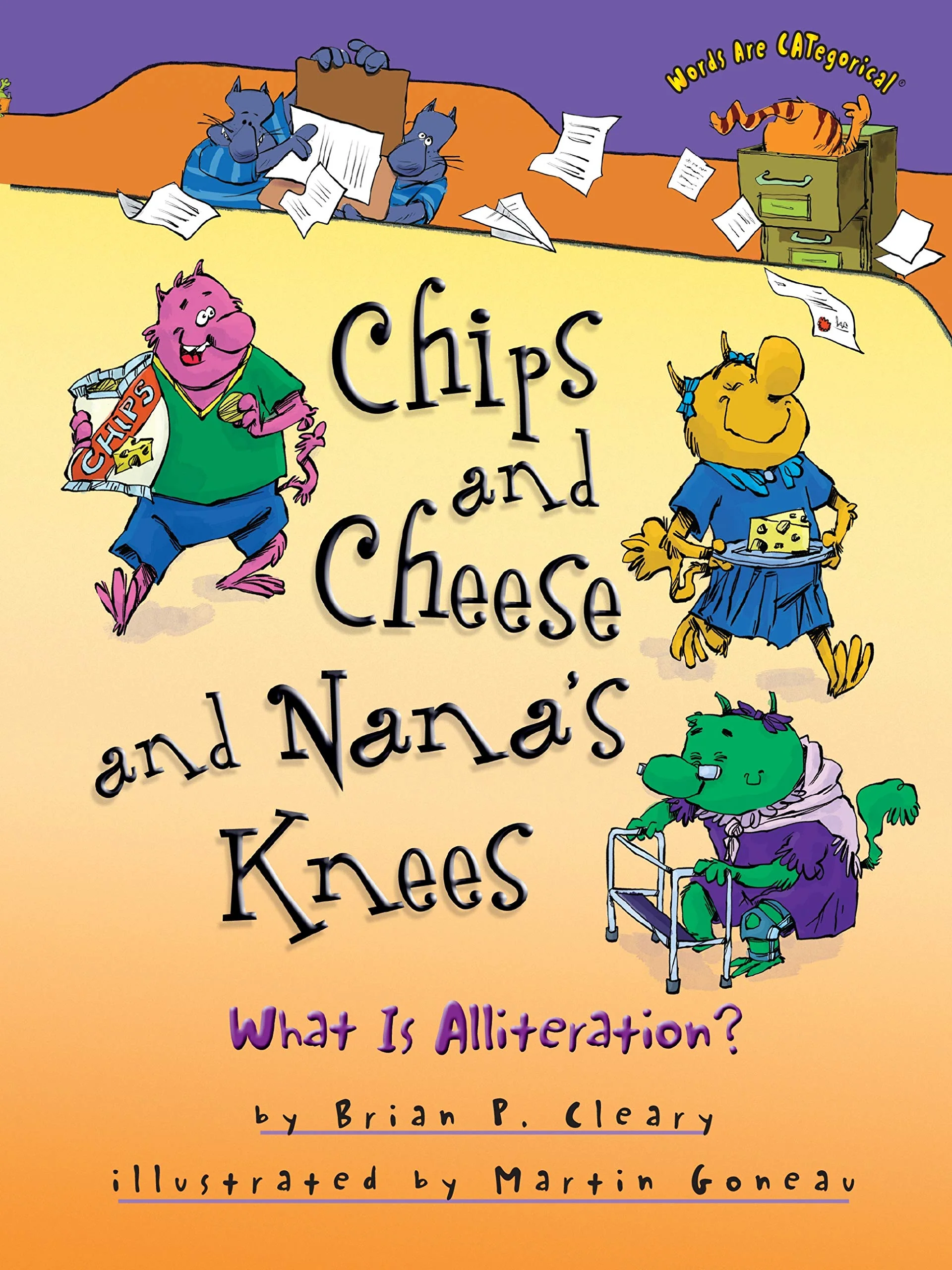 Chips and Cheese and Nanas Knees: What Is Alliteration? (Words Are CATegorical )