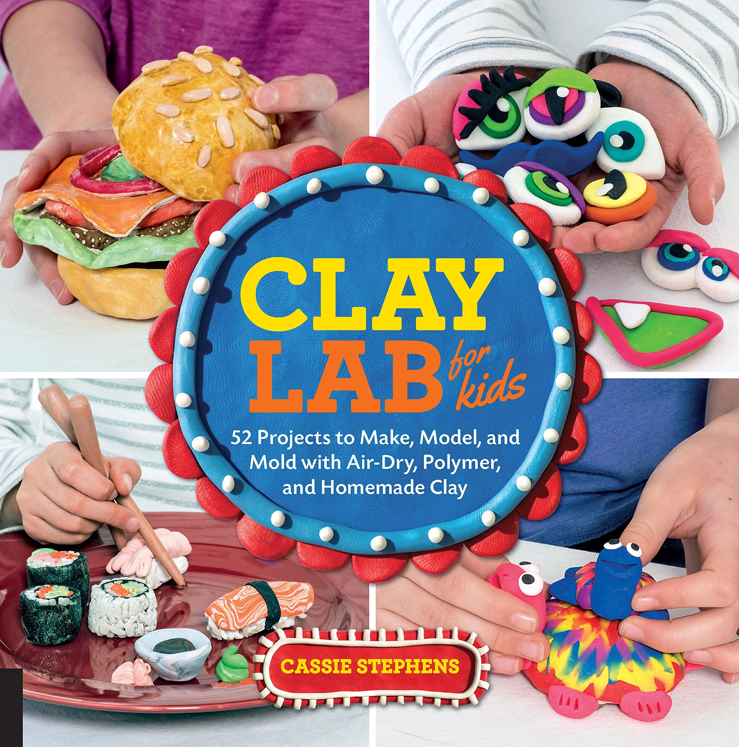 Clay Lab for Kids: 52 Projects to Make, Model, and Mold with AirDry, Polymer, and Homemade Clay (Volume 12) (Lab for Kids, 12)