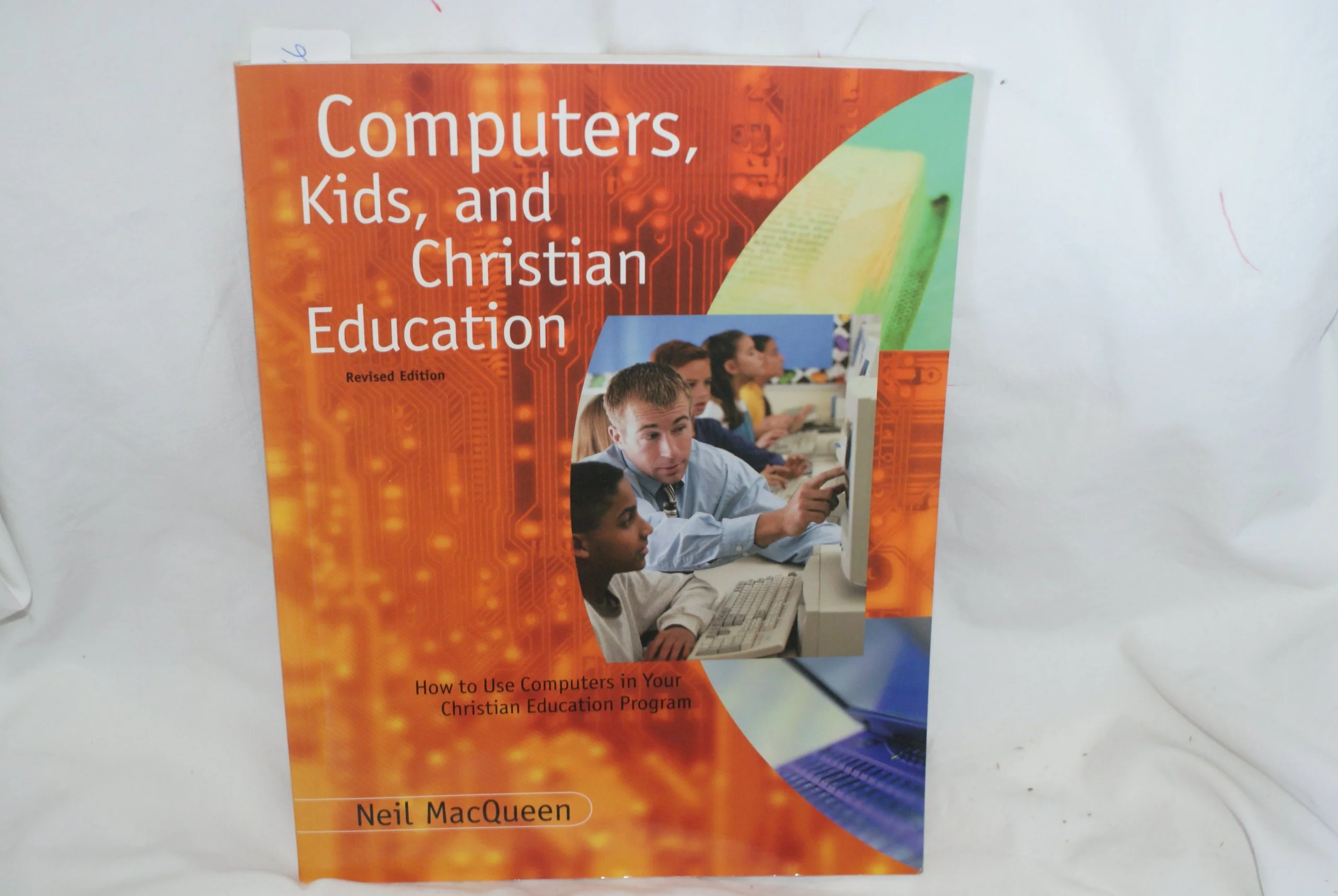 Computers, Kids, and Christian Education : How to Use Computers in Your Christian Education Program