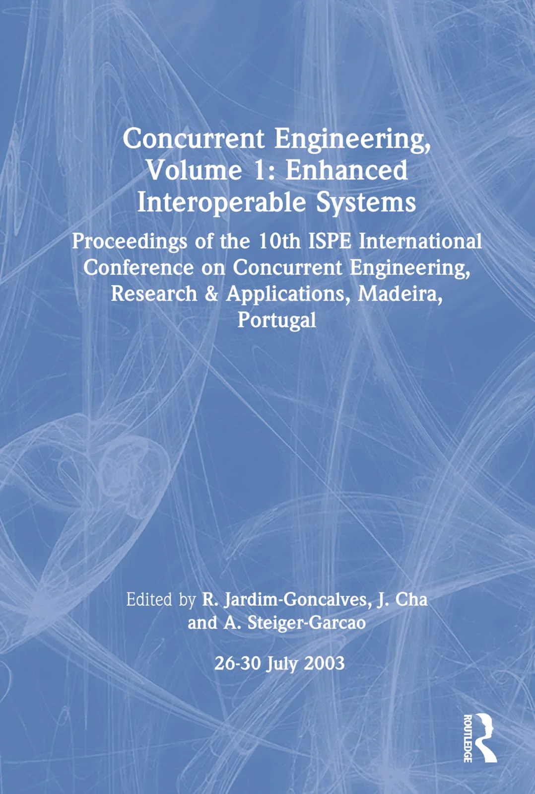 Concurrent Engineering, Volume 1: Enhanced Interoperable Systems: Proceedings of the 10th ISPE International Conference on Concu
