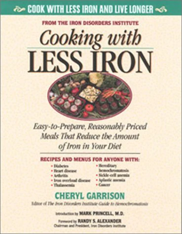 Cooking With Less Iron: EasyToPrepare, Reasonably Priced Meals That Reduce the Amount of Iron in Your Diet