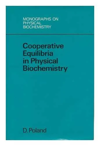 Cooperative Equilibria in Physical Biochemistry (Monographs on Physical Biochemistry)