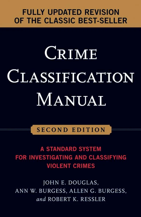 Crime Classification Manual: A Standard System for Investigating and Classifying Violent Crimes
