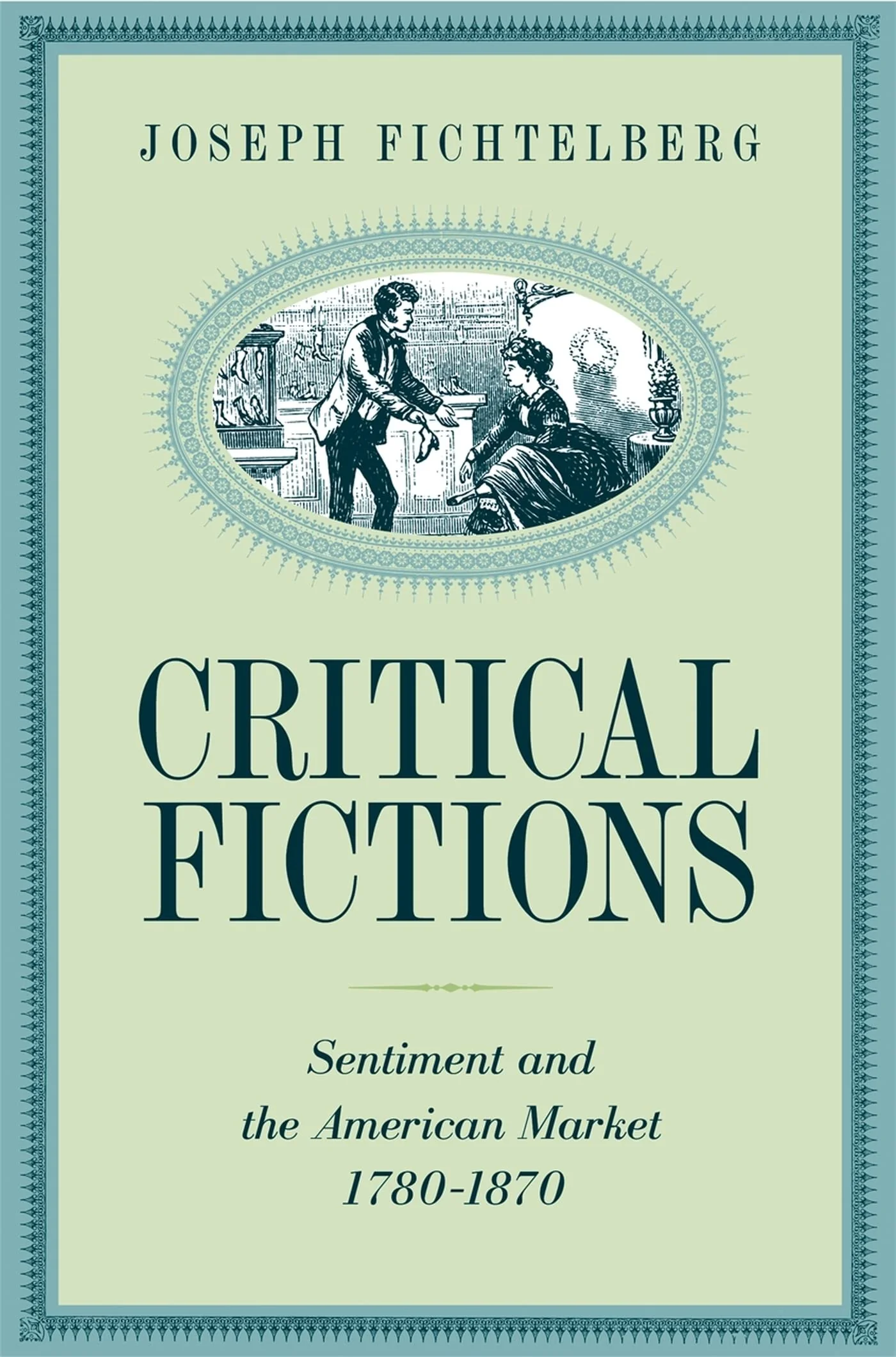 Critical Fictions: Sentiment and the American Market, 17801870