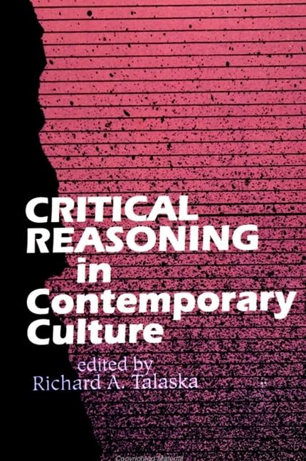 Critical Reasoning in Contemporary Culture (S U N Y SERIES IN THE PHILOSOPHY OF THE SOCIAL SCIENCES)