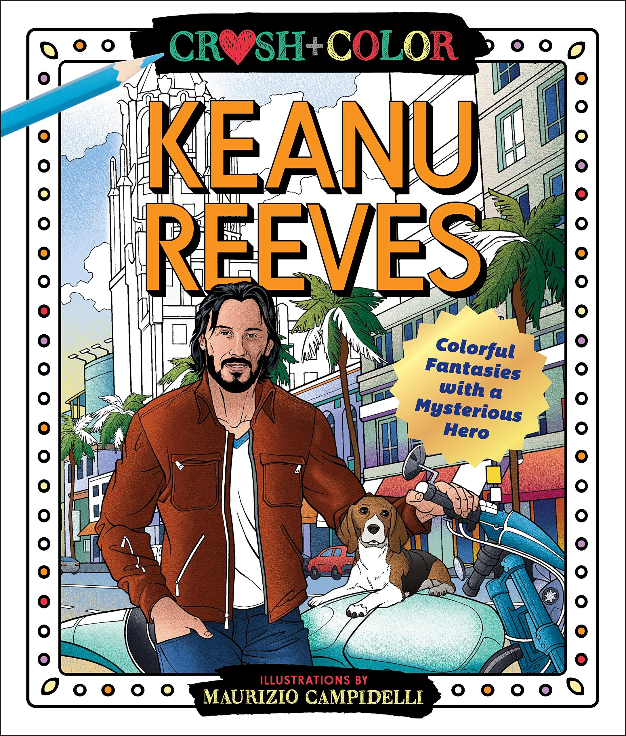 Crush and Color: Keanu Reeves: Colorful Fantasies with a Mysterious Hero (Crush + Color),New