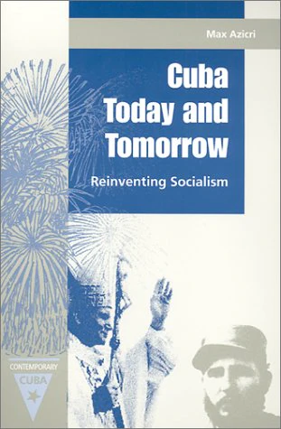 Cuba Today and Tomorrow: Reinventing Socialism (Contemporary Cuba)