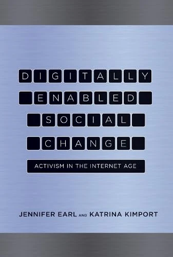Digitally Enabled Social Change: Activism in the Internet Age (Acting With Technology)
