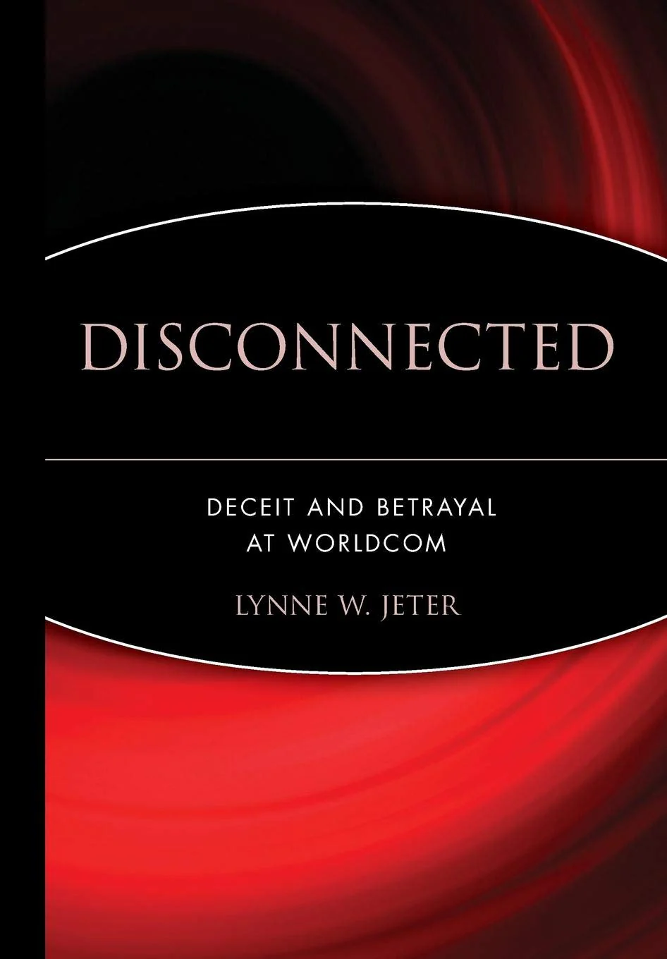 Disconnected: Deceit and Betrayal at WorldCom
