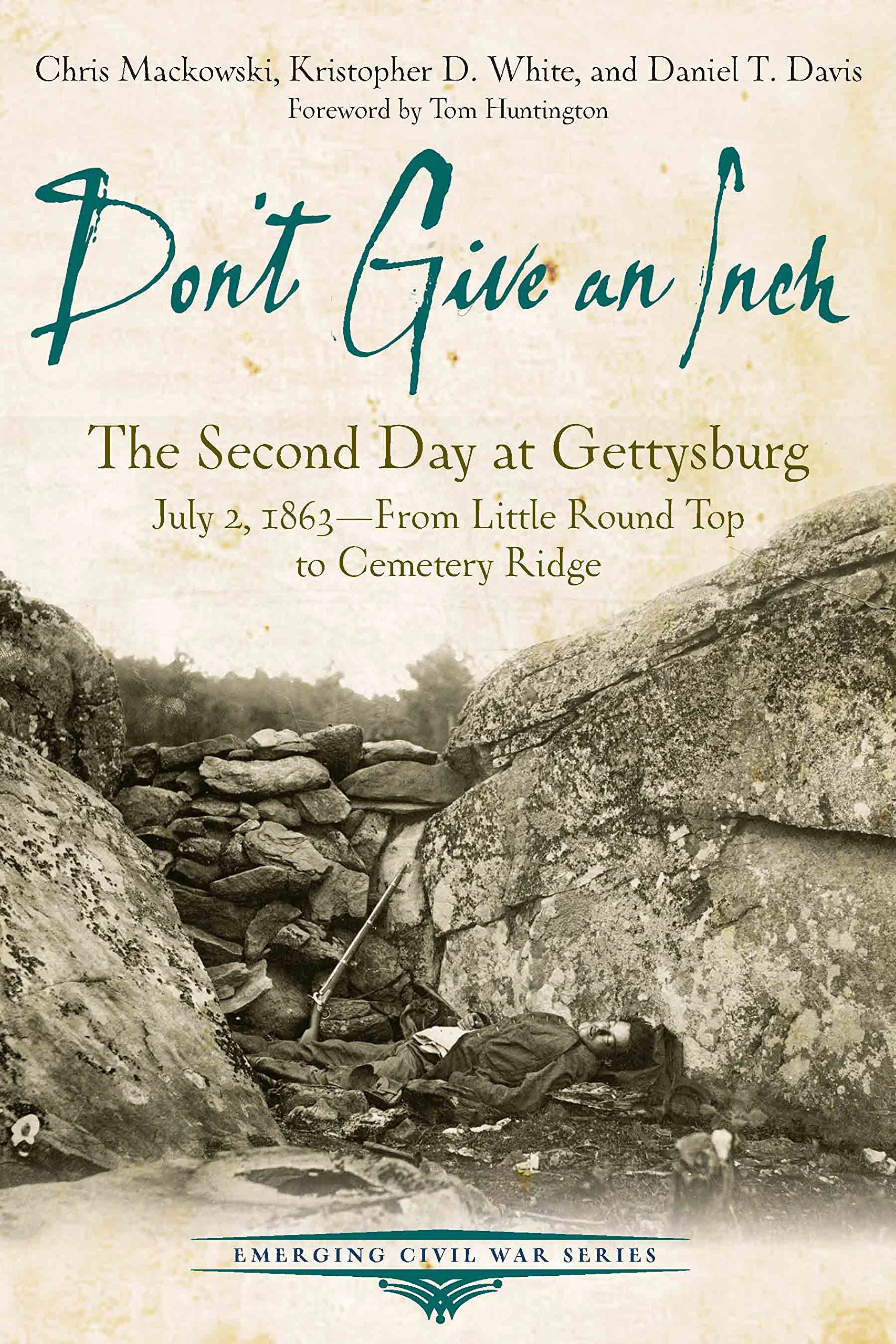 Dont Give an Inch: The Second Day at Gettysburg, July 2, 1863 (Emerging Civil War Series)
