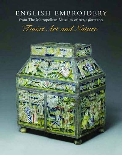 English Embroidery From the Metropolitan Museum of Art, 15801700: Twixt Art and Nature