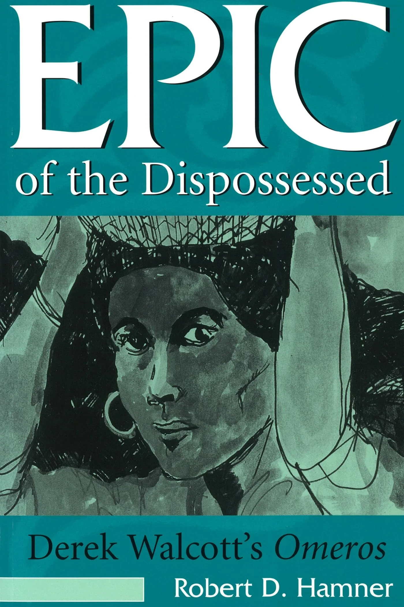 Epic of the Dispossessed: Derek Walcotts Omeros (Volume 1)