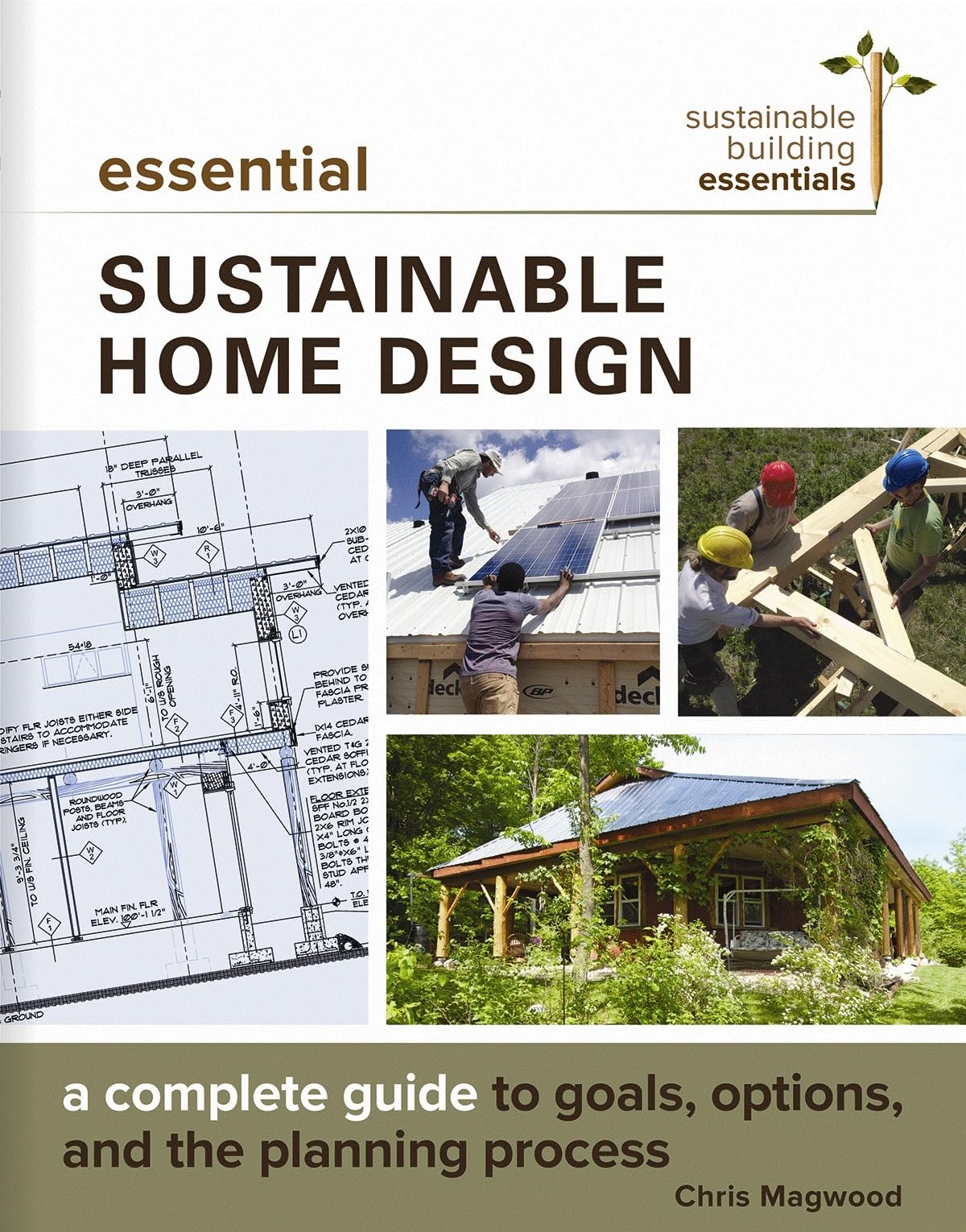 Essential Sustainable Home Design: A Complete Guide to Goals, Options, and the Design Process (Sustainable Building Essentials S