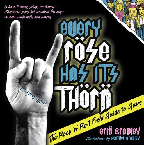 Every Rose Has Its Thorn: The Rock n Roll Field Guide to Guys