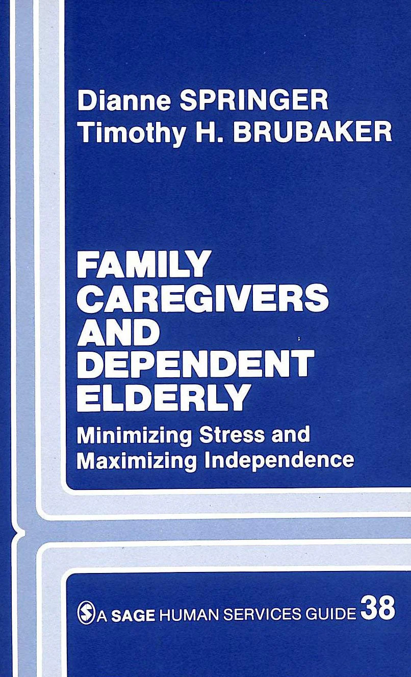 Family Caregivers and Dependent Elderly: Minimizing Stress and Maximizing Independence (SAGE Human Services Guides)