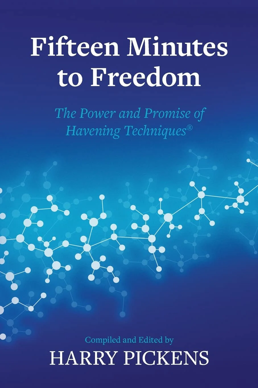 Fifteen Minutes to Freedom: The Power and Promise of Havening Techniques