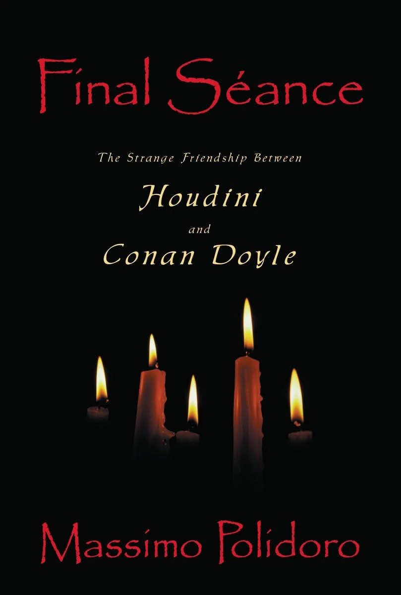 Final Sance: The Strange Friendship Between Houdini and Conan Doyle