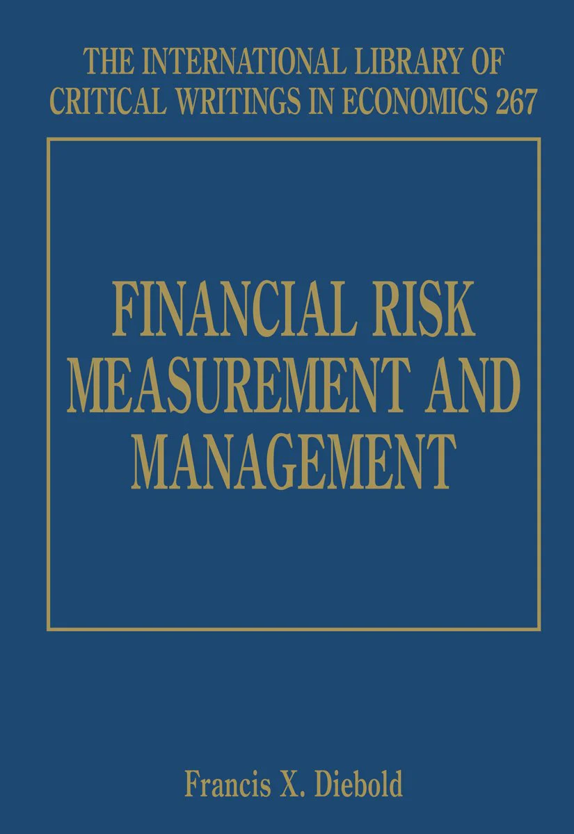 Financial Risk Measurement and Management (The International Library of Critical Writings in Economics series, 267)