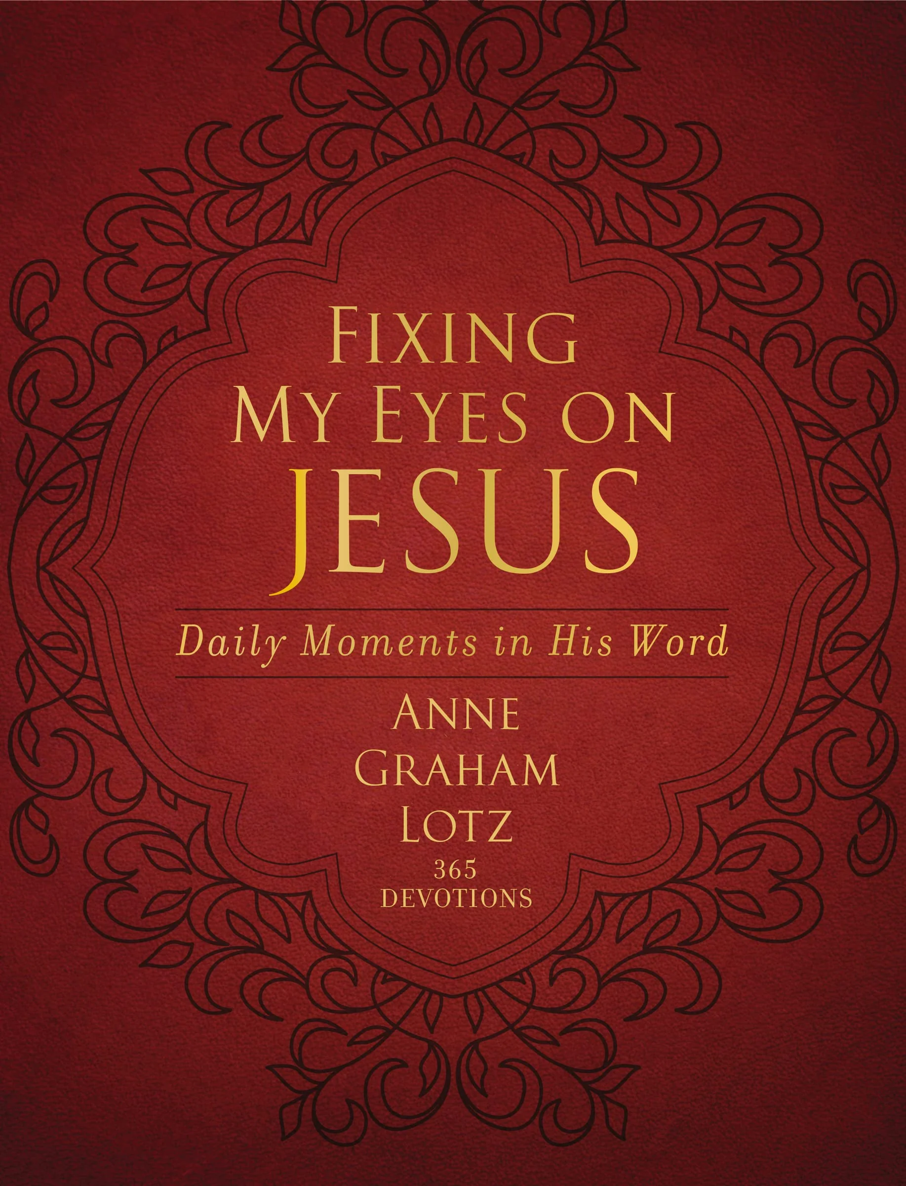 Fixing My Eyes on Jesus: Daily Moments in His Word (A 365Day Devotional)