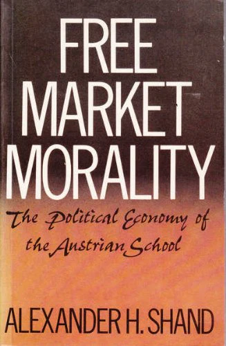 Free Market Morality: The Political Economy of the Austrian School,New