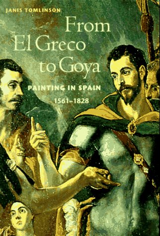 From El Greco to Goya: Painting in Spain, 15611828 (Perspectives)