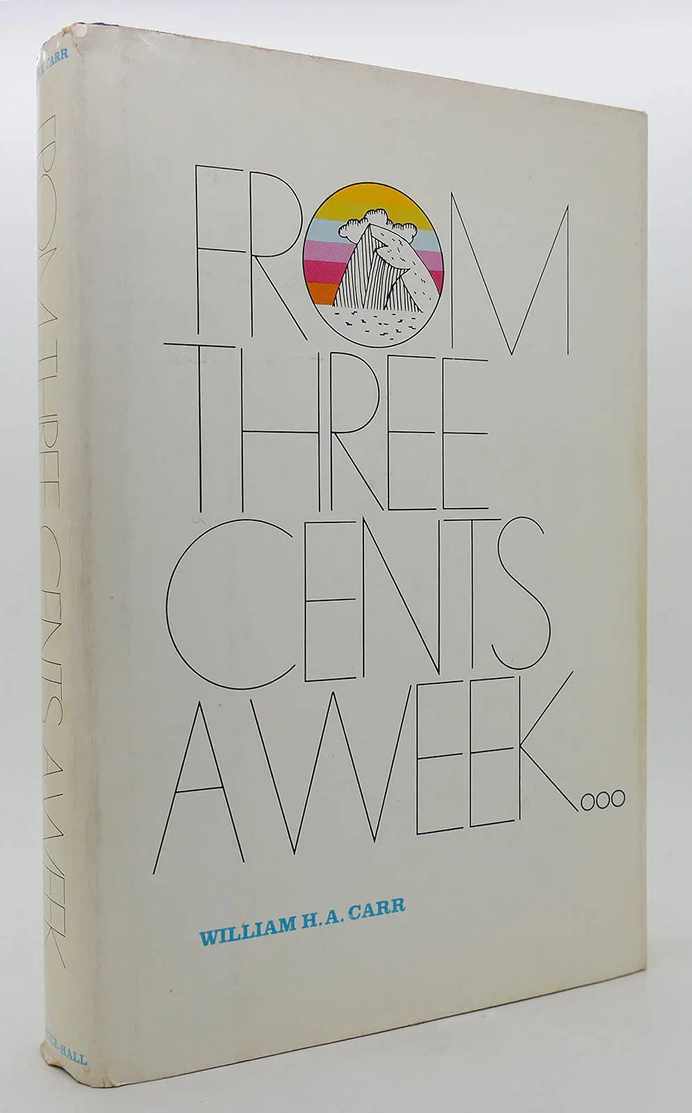 From three cents a week: The story of the Prudential Insurance Company of America