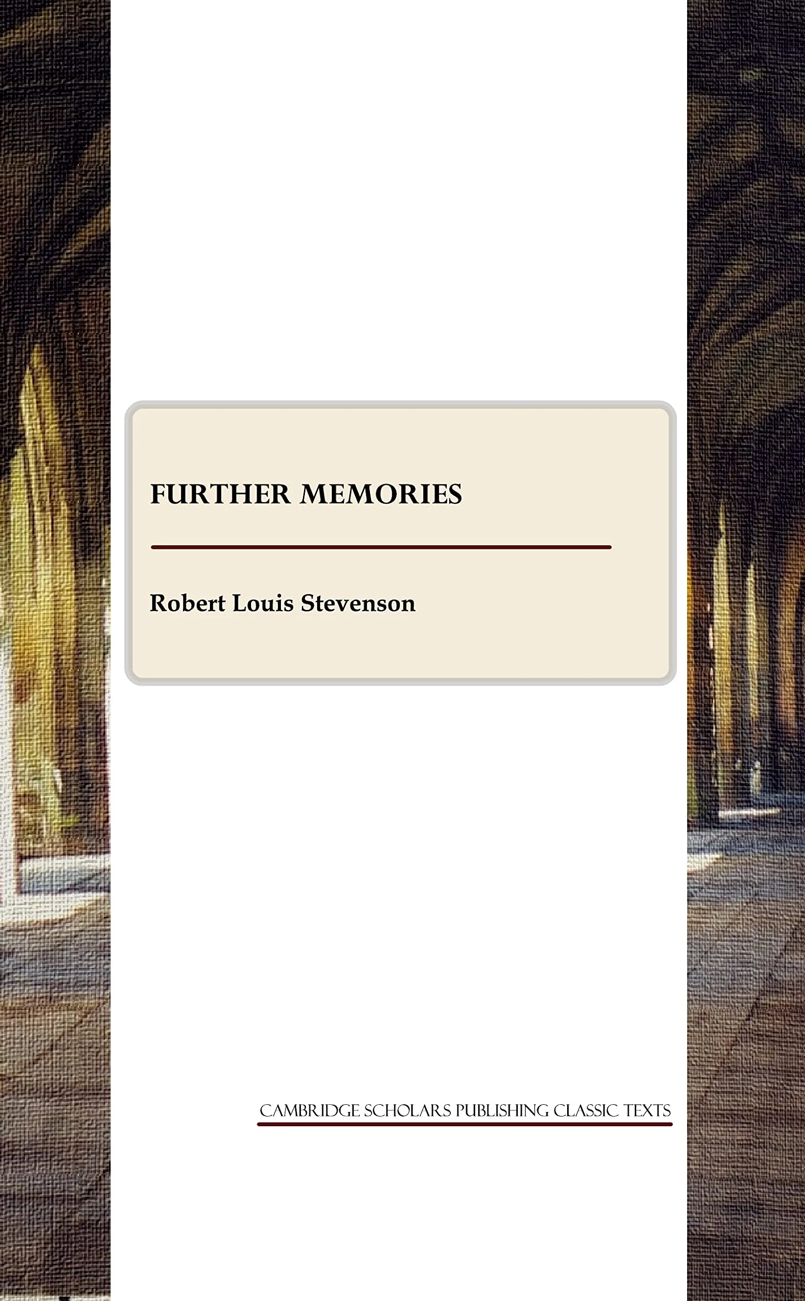 Further Memories (Cambridge Scholars Publishing Classics Texts)