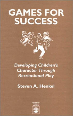 Games for Success: Developing Childrens Character Through Recreational Play