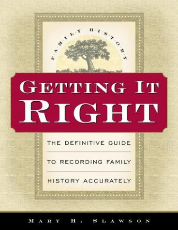 Getting It Right: The Definitive Guide to Recording Family History Accurately