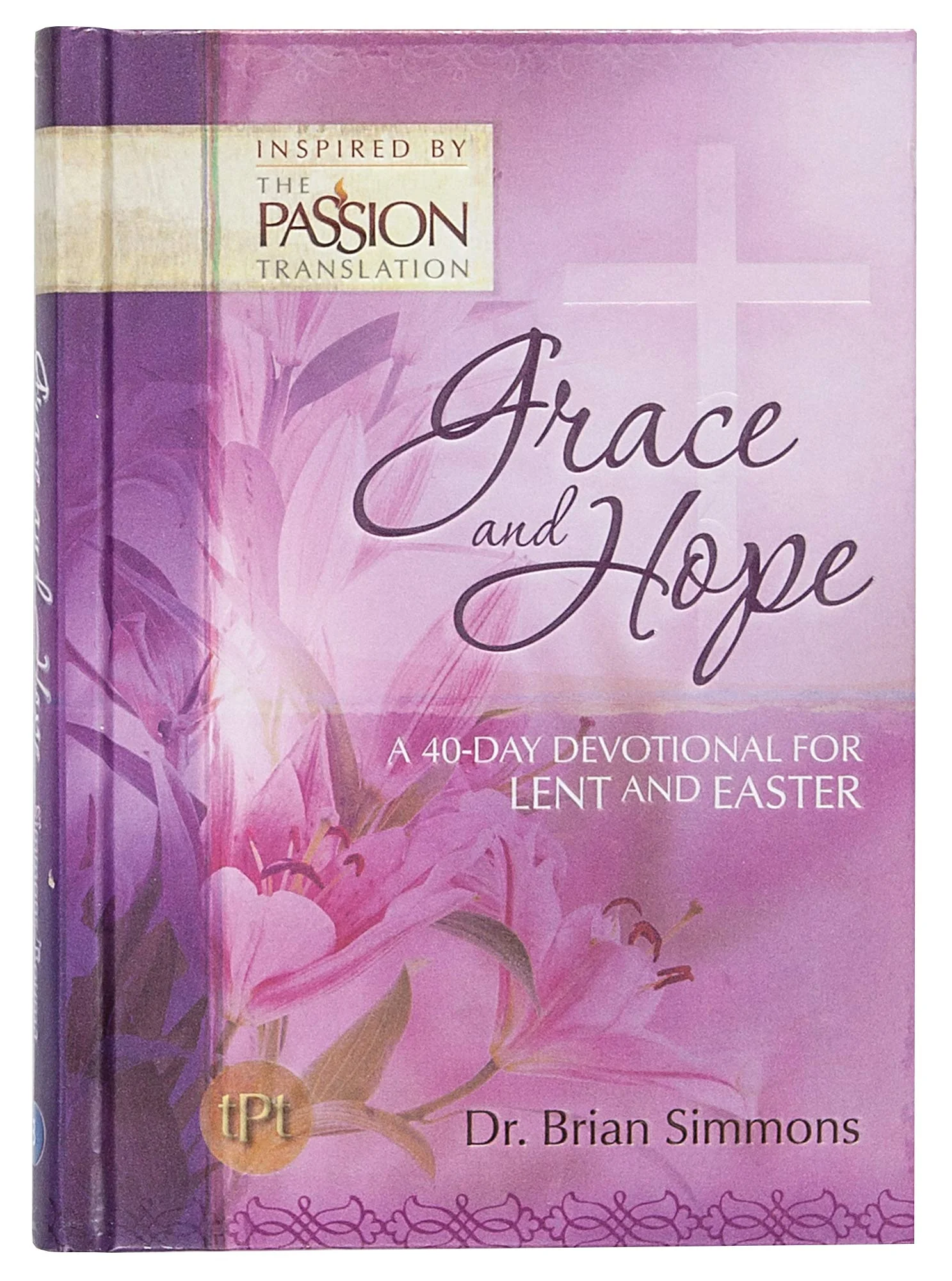Grace and Hope: A 40Day Devotional for Lent and Easter (The Passion Translation)