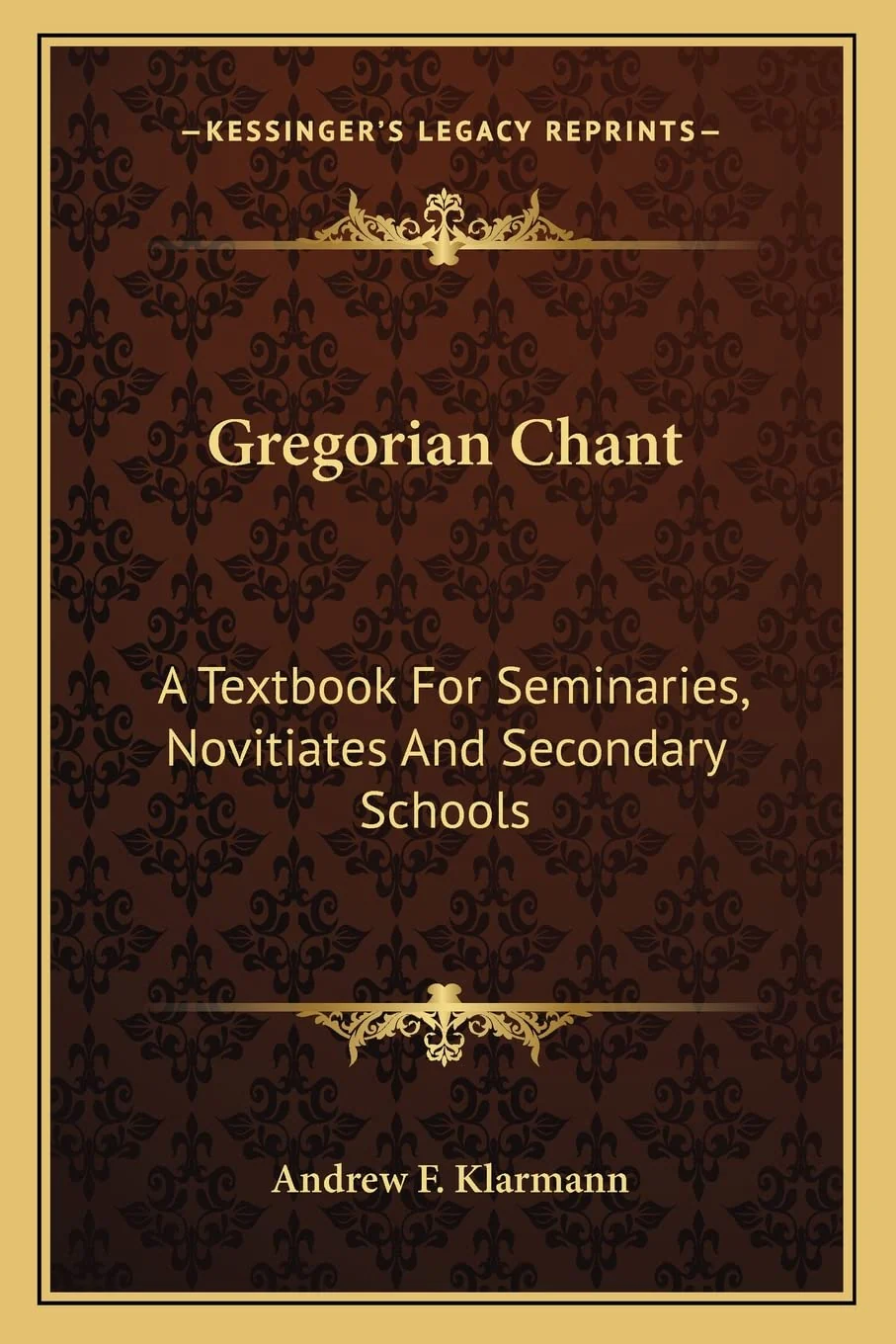 Gregorian Chant: A Textbook For Seminaries, Novitiates And Secondary Schools